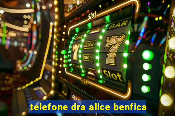 telefone dra alice benfica